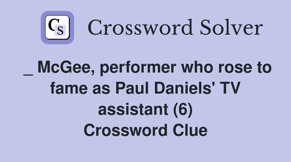 _ McGee, performer who rose to fame as Paul Daniels' TV assistant (6